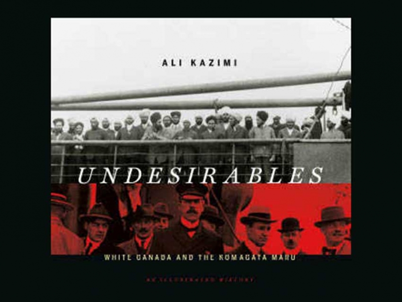 Undesirables: White Canada and the Komagata Maru, an Illustrated History. Published by Douglas &amp; McIntyre, 2012. Price: $39.95.