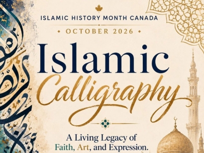 Islamic History Month Canada 2026: Islamic Calligraphy A Living Legacy of Faith, Art, and Expression