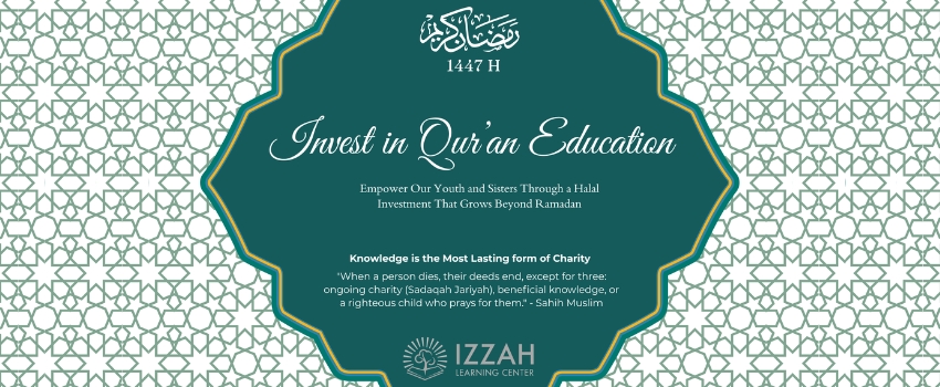Support Izzah Learning Center: Invest in Qur&rsquo;an Education. Invest in your Akhirah