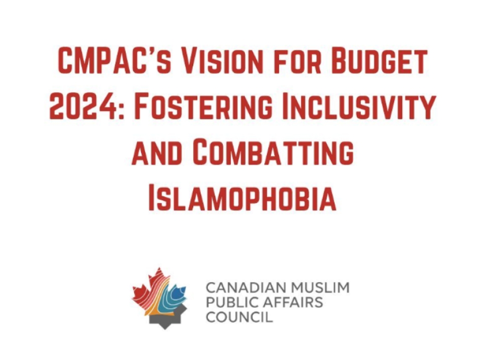 Canadian Muslim Public Affairs Council (CMPAC) Vision for Budget 2024: Fostering Inclusivity and Combatting Islamophobia