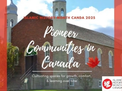 Islamic History Month 2025: Pioneering Muslim Communities in Canada Cultivating Spaces for Comfort, Growth, and Learning Over Time