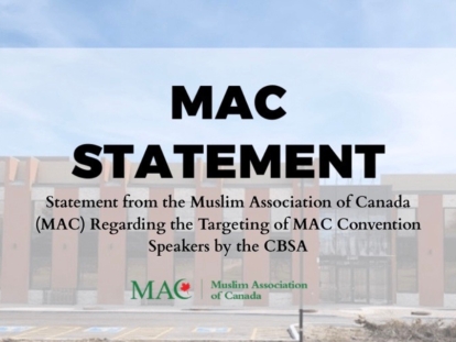 Statement from the Muslim Association of Canada (MAC) Regarding the Targeting of MAC Convention Speakers by the CBSA