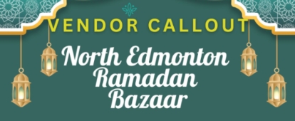 North Edmonton Ramadan Bazaar: Vendors Wanted