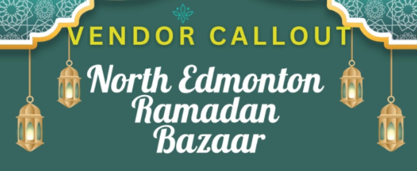 North Edmonton Ramadan Bazaar: Vendors Wanted