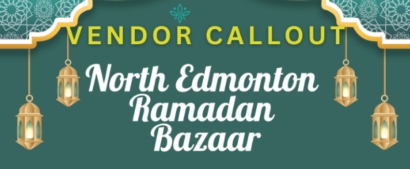 North Edmonton Ramadan Bazaar: Vendors Wanted