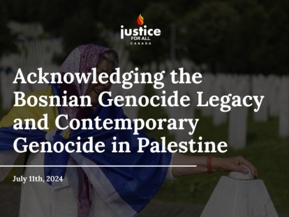 Justice for All Canada: Acknowledging the Bosnian Genocide Legacy and Contemporary Genocide in Palestine​